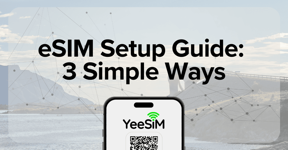 eSIM Setup Guide: 3 Simple Ways for iOS (iPhone/iPad) and Android